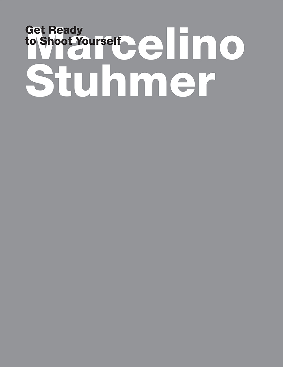 Marcelino Stuhmer, Get Ready to Shoot Yourself, Exhibition Catalogue, 2009